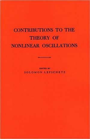 Contributions to the Theory of Nonlinear Oscillations (AM–20), Volume I de Solomon Lefschetz