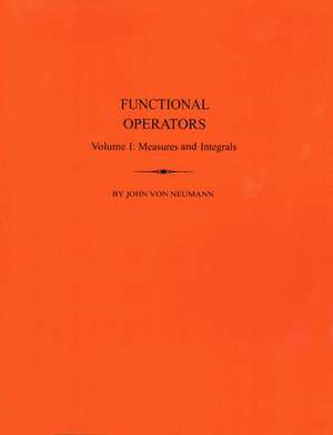 Functional Operators, Volume 1 – Measures and Integrals. (AM–21) de John Von Neumann