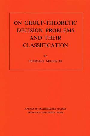 On Group–Theoretic Decision Problems and Their Classification. (AM–68), Volume 68 de Charles F. Miller