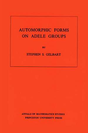 Automorphic Forms on Adele Groups. (AM–83), Volume 83 de Stephen S. Gelbart