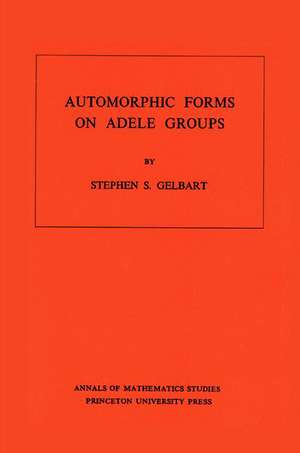 Automorphic Forms on Adele Groups de Stephen S. Gelbart