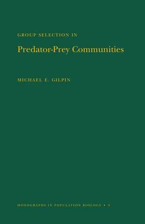 Group Selection in Predator–Prey Communities. (MPB–9), Volume 9 de Michael E. Gilpin