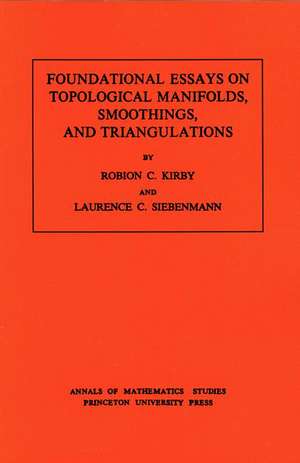 Foundational Essays on Topological Manifolds, Smoothings, and Triangulations. (AM–88), Volume 88 de Robion C. Kirby