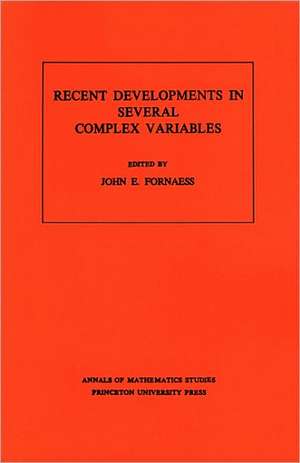 Recent Developments in Several Complex Variables. (AM–100), Volume 100 de John Erik Fornaess