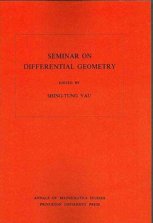 Seminar on Differential Geometry. (AM–102), Volume 102 de Shing–tung Yau