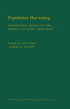 Population Harvesting (MPB–27), Volume 27 – Demographic Models of Fish, Forest, and Animal Resources. (MPB–27) de Wayne M. Getz