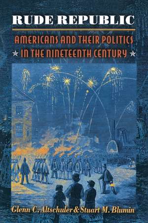 Rude Republic – Americans and Their Politics in the Nineteenth Century de Glenn C. Altschuler