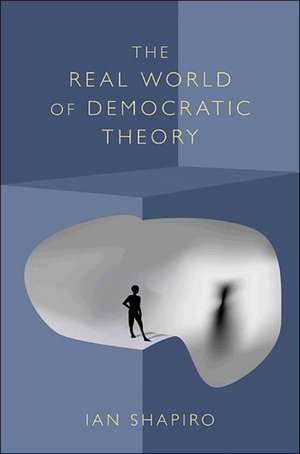 The Real World of Democratic Theory de Ian Shapiro