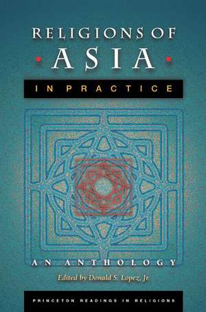 Religions of Asia in Practice – An Anthology de Donald S. Lopez