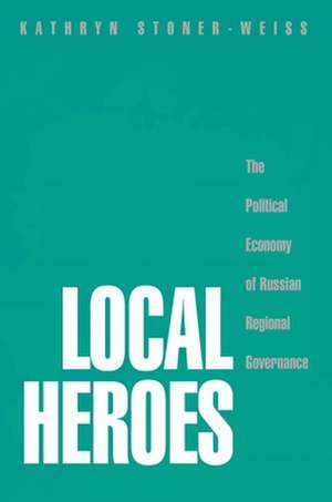 Local Heroes de Kathryn Stoner-Weiss