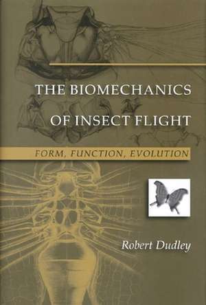 The Biomechanics of Insect Flight – Form, Function, Evolution de Robert Dudley