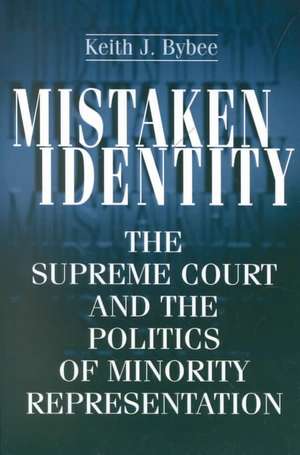 Mistaken Identity – The Supreme Court and the Politics of Minority Representation de Keith J. Bybee