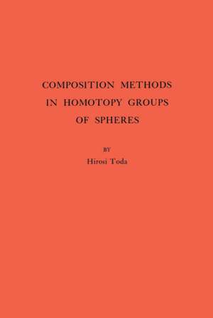 Composition Methods in Homotopy Groups of Spheres. (AM–49), Volume 49 de Hiroshi Toda