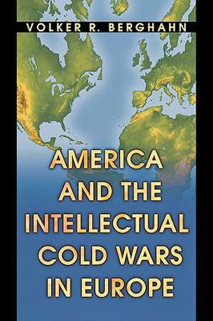 America and the Intellectual Cold Wars in Europe – Shepard Stone Between Philanthropy, Academy and Diplomacy de Volker R. Berghahn