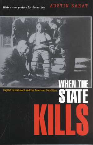 When the State Kills – Capital Punishment and the American Condition de Austin Sarat