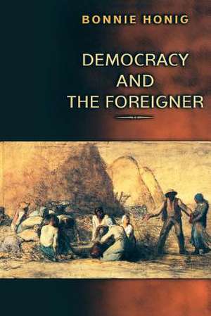 Democracy and the Foreigner de Bonnie Honig