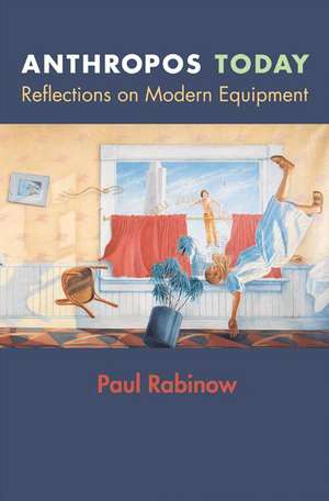 Anthropos Today – Reflections on Modern Equipment de Paul Rabinow