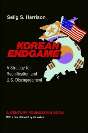 Korean Endgame – A Strategy for Reunification and U.S. Disengagement de Selig S. Harrison