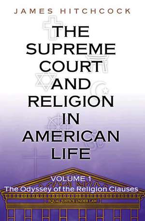 The Supreme Court and Religion in American Life – The Odyssey of the Religion Clauses de James Hitchcock