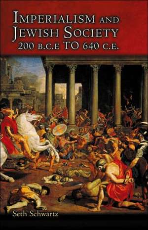 Imperialism and Jewish Society – 200 B.C.E. to 640 C.E. de Seth Schwartz