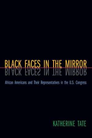 Black Faces in the Mirror – African Americans and Their Representatives in the U.S. Congress de Katherine Tate