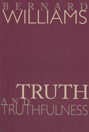 Truth and Truthfulness – An Essay in Genealogy de Bernard Williams