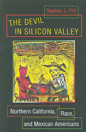 The Devil in Silicon Valley – Northern California, Race, and Mexican Americans de Stephen J. Pitti