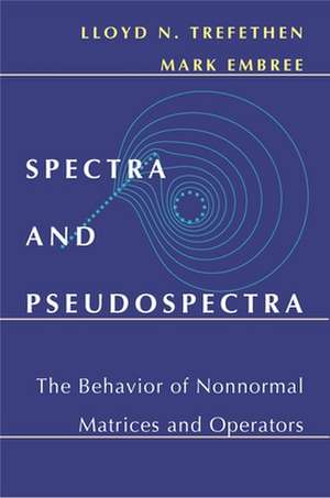 Spectra and Pseudospectra – The Behavior of Nonnormal Matrices and Operators de Lloyd N. Trefethen