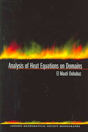 Analysis of Heat Equations on Domains. (LMS–31) de El–maati Ouhabaz