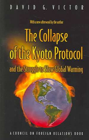 The Collapse of the Kyoto Protocol and the Struggle to Slow Global Warming de David G. Victor