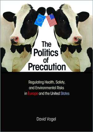 The Politics of Precaution – Regulating Health, Safety, and Environmental Risks in Europe and the United States de David Vogel