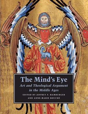 The Mind`s Eye – Art and Theological Argument in the Middle Ages de Jeffrey F. Hamburger