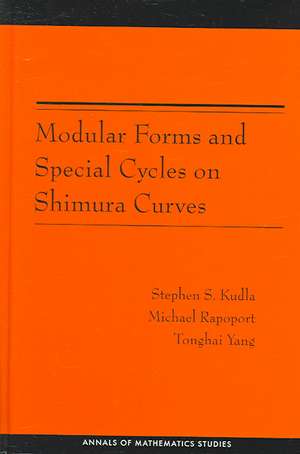 Modular Forms and Special Cycles on Shimura Curves. (AM–161) de Stephen S. Kudla