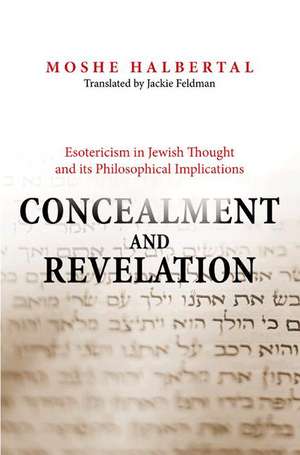 Concealment and Revelation – Esotericism in Jewish Thought and its Philosophical Implications de Moshe Halbertal