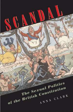 Scandal – The Sexual Politics of the British Constitution de Anna Clark