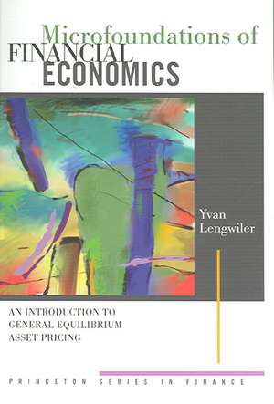 Microfoundations of Financial Economics – An Introduction to General Equilibrium Asset Pricing de Yvan Lengwiler