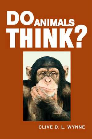 Do Animals Think? de Clive D. L. Wynne