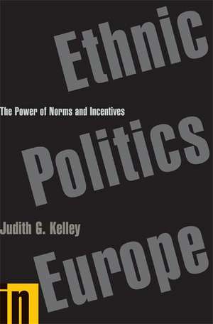 Ethnic Politics in Europe – The Power of Norms and Incentives de Judith G. Kelley