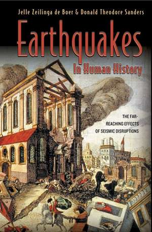 Earthquakes in Human History – The Far–Reaching Effects of Seismic Disruptions de Jelle Zeilinga De Boe