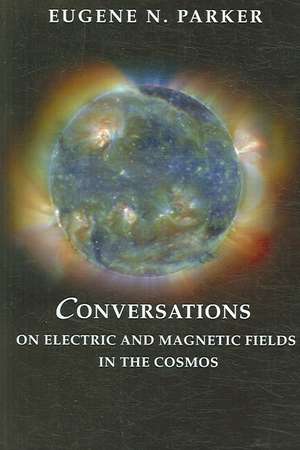 Conversations on Electric and Magnetic Fields in the Cosmos de Eugene N. Parker