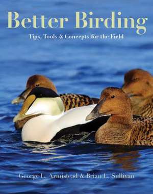 Better Birding – Tips, Tools, and Concepts for the Field de George L. Armistead