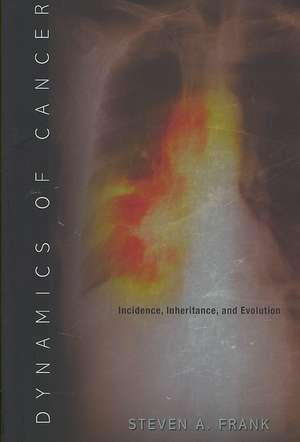 Dynamics of Cancer – Incidence, Inheritance, and Evolution de Steven A. Frank