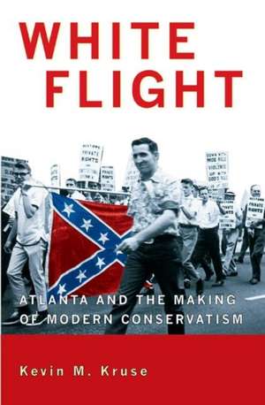 White Flight – Atlanta and the Making of Modern Conservatism de Kevin M. Kruse