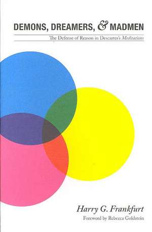 Demons, Dreamers, and Madmen – The Defense of Reason in Descartes`s Meditations de Harry G. Frankfurt