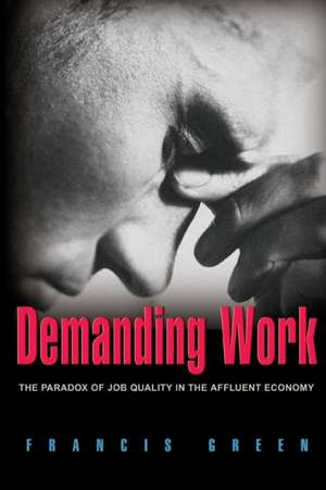 Demanding Work – The Paradox of Job Quality in the Affluent Economy de Francis Green