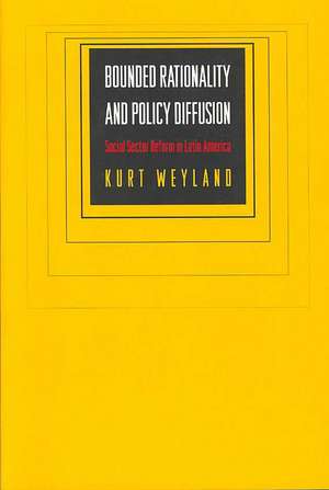 Bounded Rationality and Policy Diffusion – Social Sector Reform in Latin America de Kurt Weyland