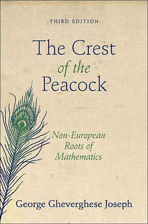 The Crest of the Peacock – Non–European Roots of Mathematics – Third Edition de George Ghevergh Joseph