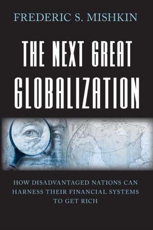 The Next Great Globalization de Frederic S. Mishkin