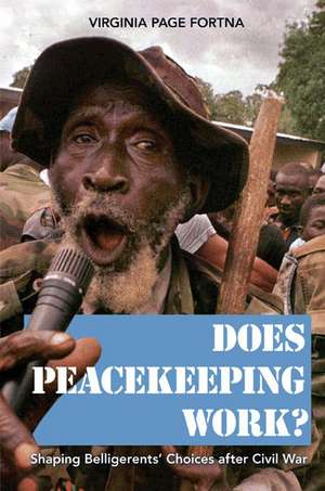 Does Peacekeeping Work? – Shaping Belligerents` Choices after Civil War de Virginia Page Fortna