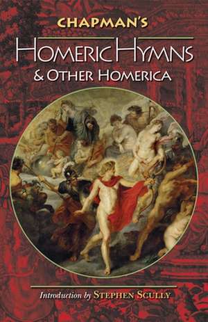 Chapman`s Homeric Hymns and Other Homerica de Homer Homer